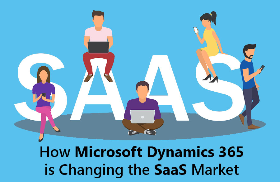How Microsoft Dynamics 365 is Changing the SaaS Market